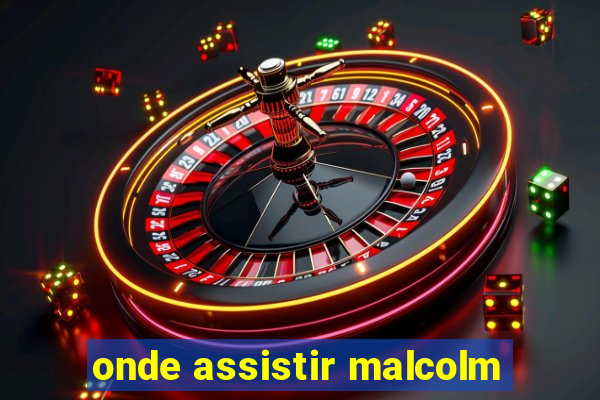 onde assistir malcolm